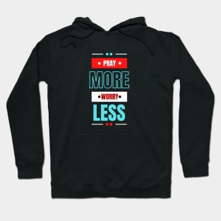 Pray More Worry Less | Christian Saying Hoodie